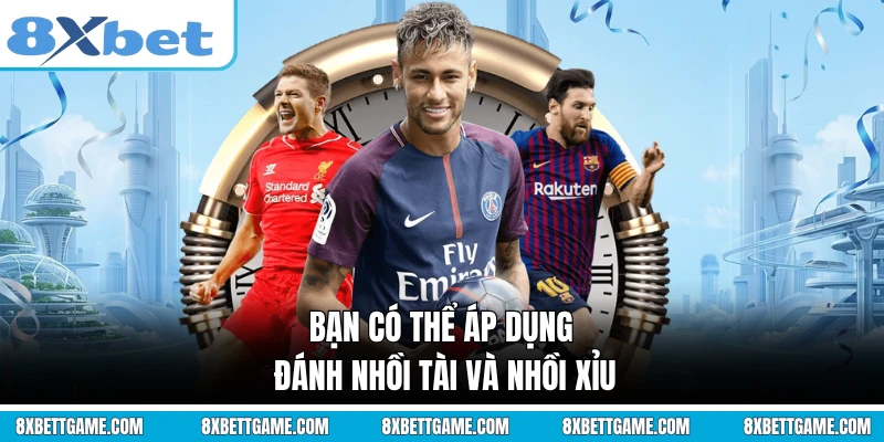 Bạn có thể áp dụng đánh nhồi Tài và nhồi Xỉu
