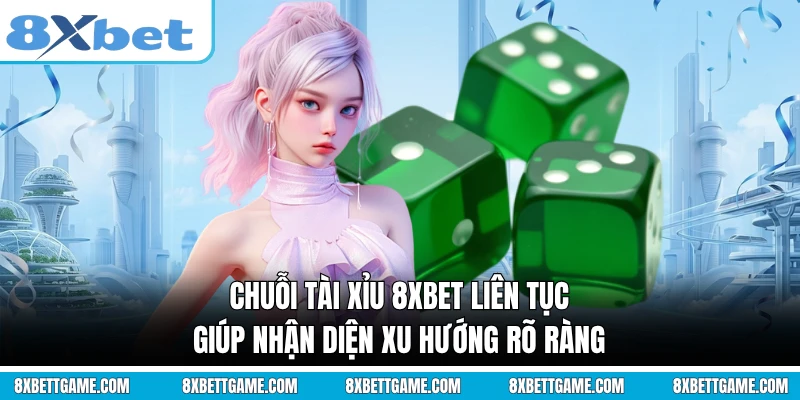 Chuỗi tài xỉu 8XBET liên tục giúp nhận diện xu hướng rõ ràng