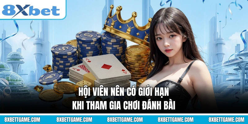 Hội viên nên có giới hạn khi tham gia chơi đánh bài