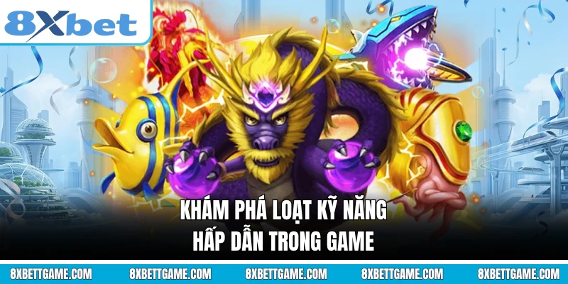Khám phá loạt kỹ năng hấp dẫn trong game
