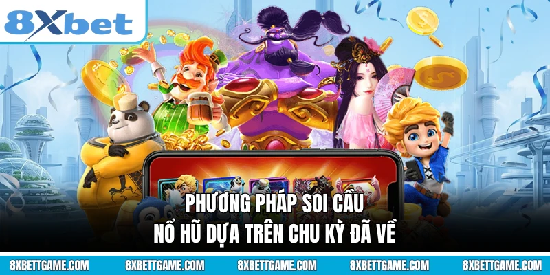 Phương pháp soi cầu nổ hũ dựa trên chu kỳ đã về