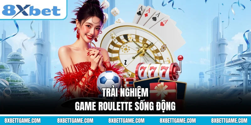 Trải nghiệm game Roulette sống động